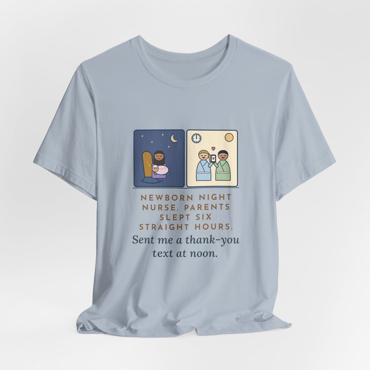 Newborn Night Nurse T-Shirt - Parents Slept Six Straight Hours, Thank-You Text at Noon