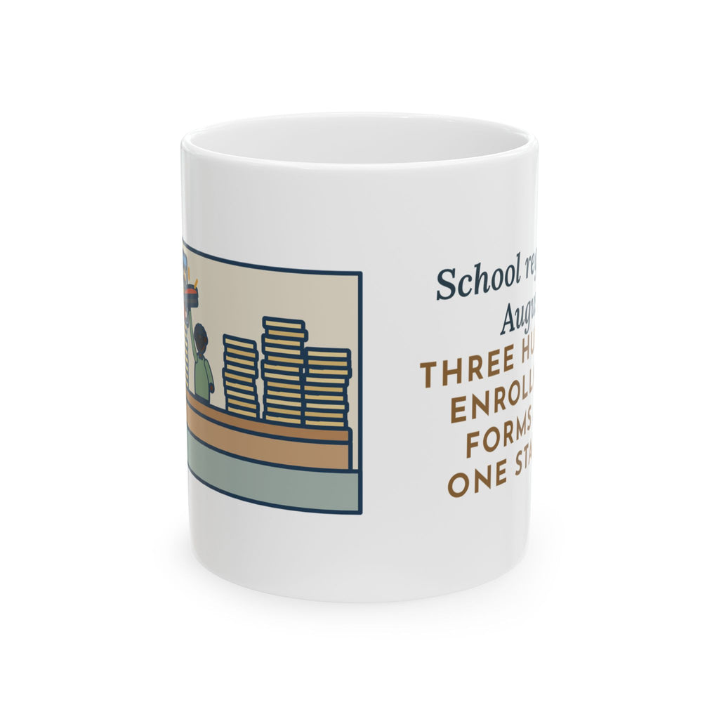 School Registrar Mug, August, Three Hundred Enrollment Forms and One Stapler, Funny Coffee Mug 11oz