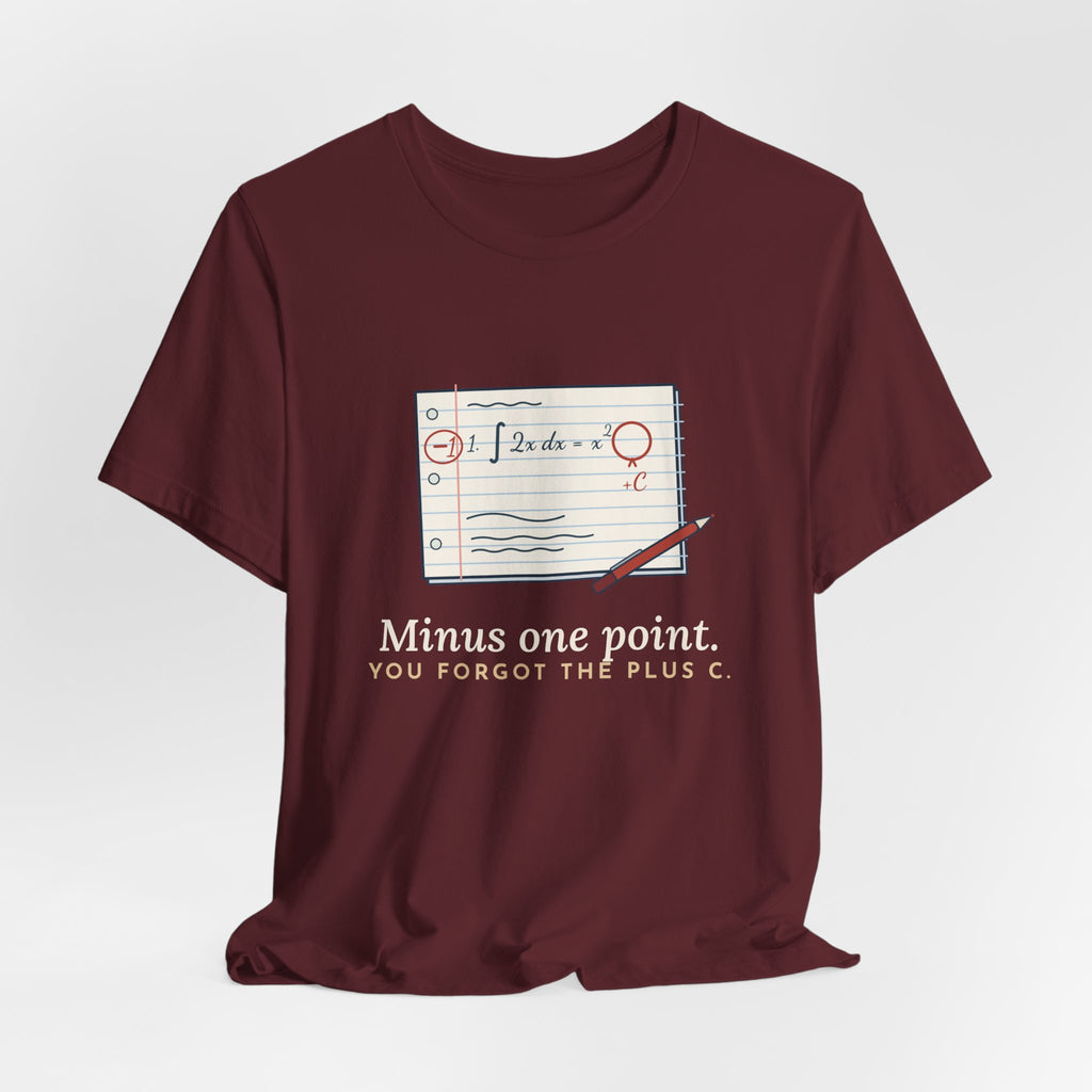 Calculus Teacher T-Shirt - Minus One Point. You Forgot the Plus C. Math Teacher Tee