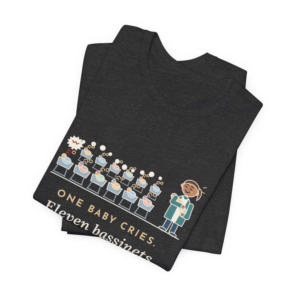 Newborn Nursery Nurse T-Shirt - One Baby Cries, Eleven Bassinets Join In
