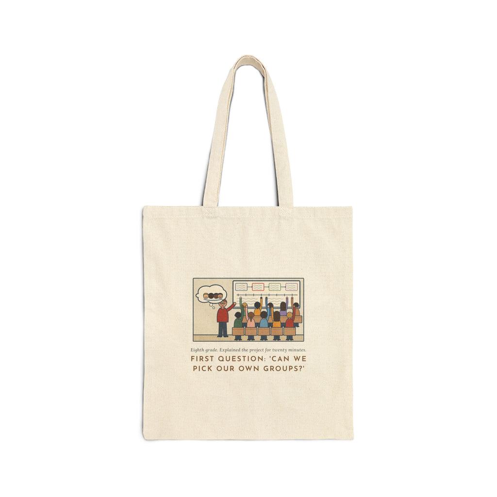 Eighth Grade Teacher Tote Bag, Explained the Project for Twenty Minutes, First Question Was About Groups, Project Day