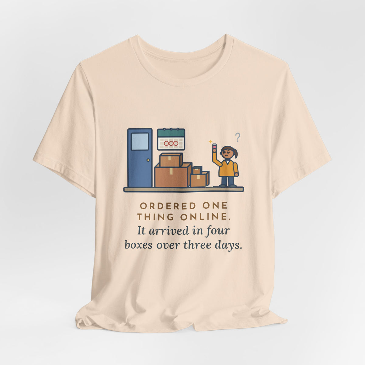 Funny Delivery Boxes T-Shirt, Ordered One Thing Online, It Arrived in Four Boxes Over Three Days, Front Porch Tee