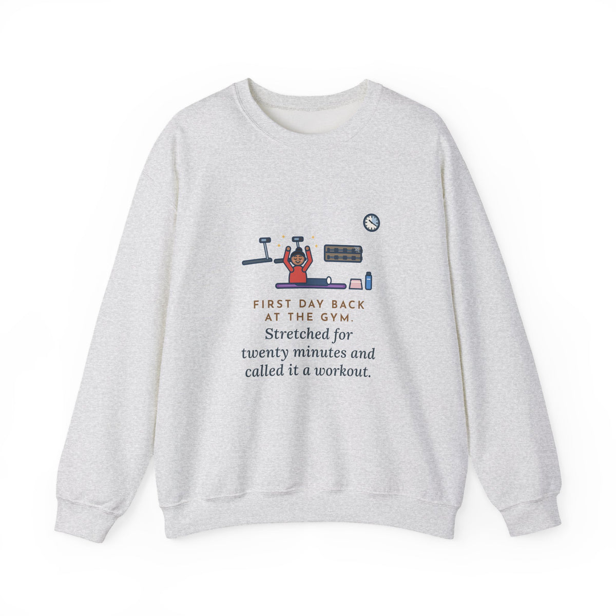 Gym Sweatshirt, First Day Back, Stretched for Twenty Minutes and Called It a Workout, Funny Mat Session Crewneck