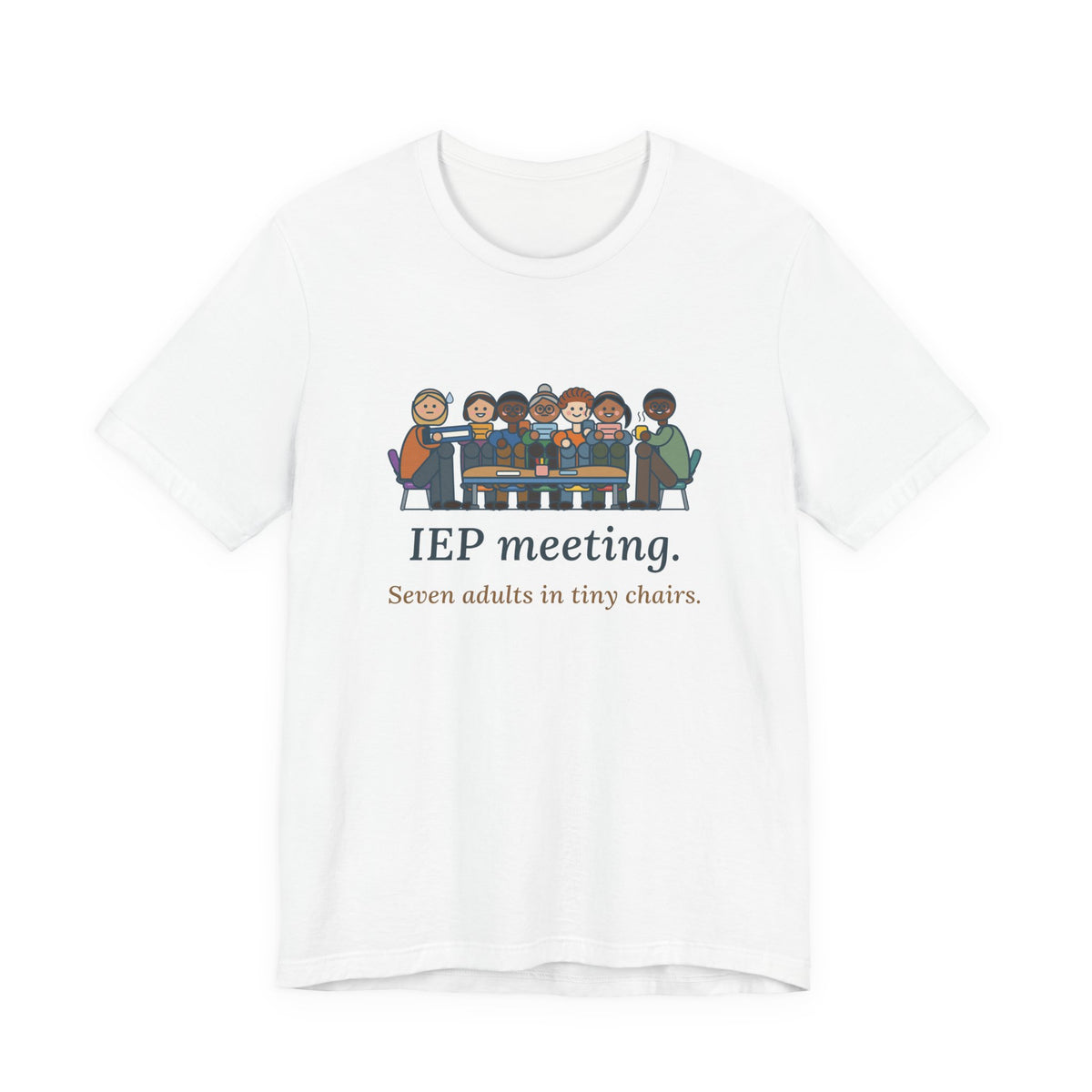 Special Education Teacher T-Shirt - IEP Meeting. Seven Adults in Tiny Chairs.