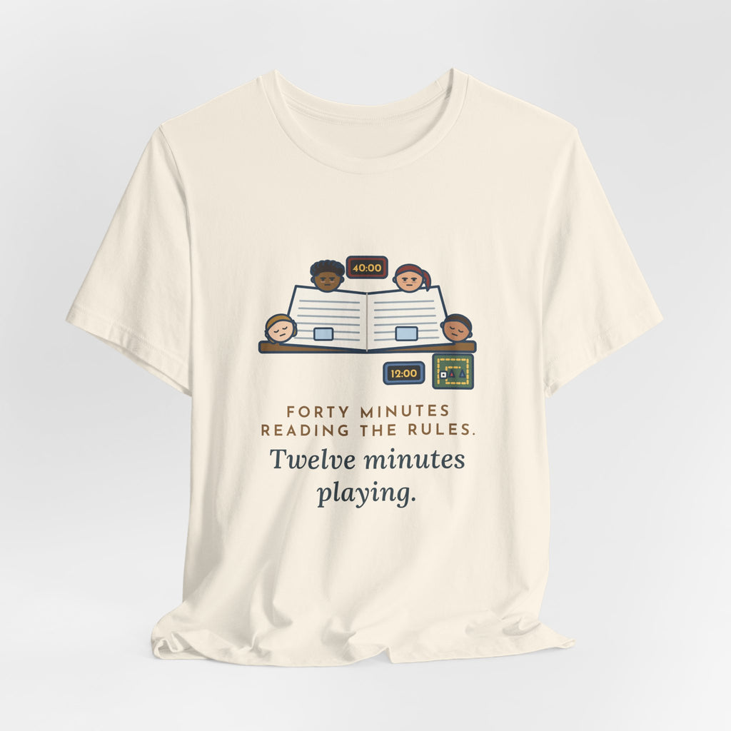 Funny Board Game T-Shirt - Forty Minutes Reading the Rules, Twelve Minutes Playing