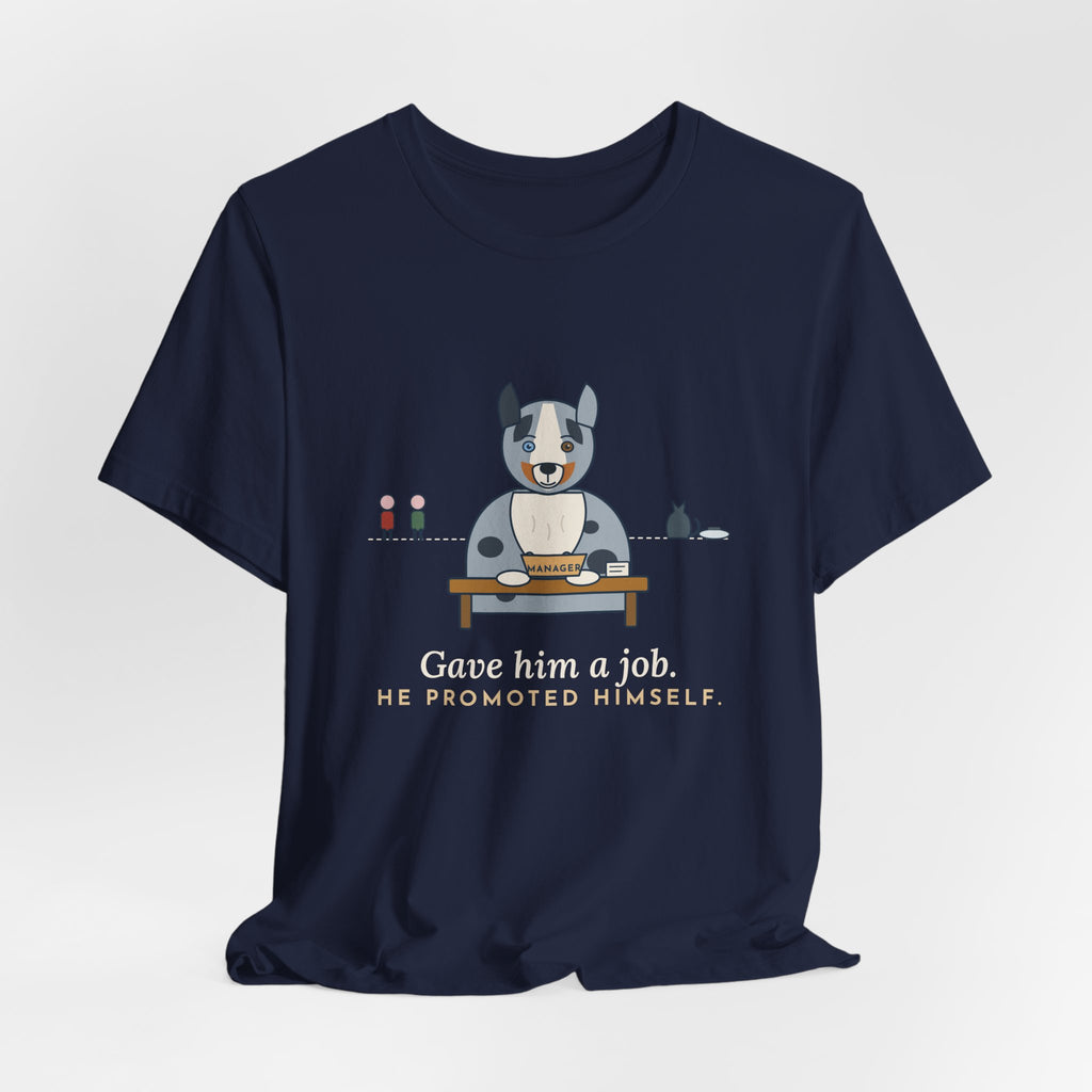 Australian Shepherd T-Shirt - Gave Him a Job. He Promoted Himself. Aussie Tee