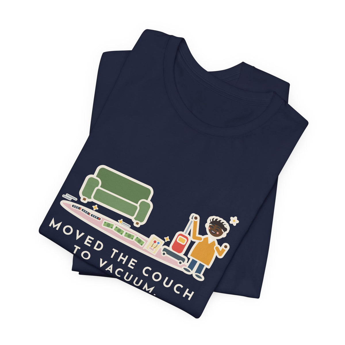 Funny Cleaning Day T-Shirt, Moved the Couch to Vacuum, Found Three Remotes and Last Year's Birthday Card, Under the Couch Tee