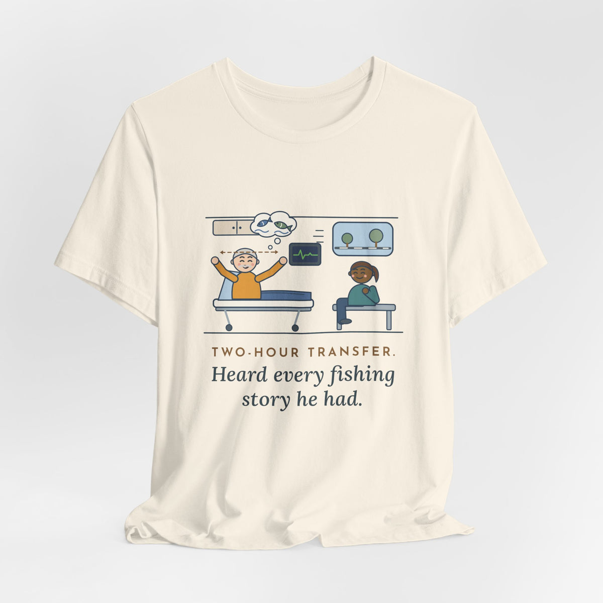 Interfacility Transport Nurse T-Shirt - Two-Hour Transfer, Heard Every Fishing Story Funny Tee