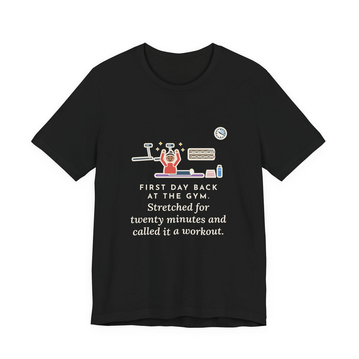 Funny Gym T-Shirt, First Day Back, Stretched for Twenty Minutes and Called It a Workout, Mat Session Tee
