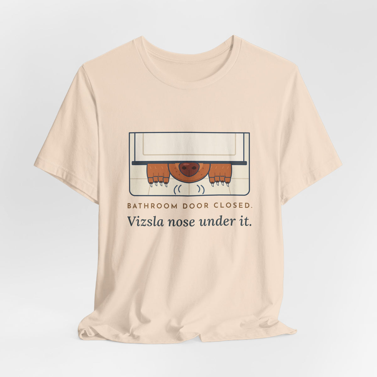 Vizsla T-Shirt - Bathroom Door Closed, Vizsla Nose Under It Funny Dog Owner Tee