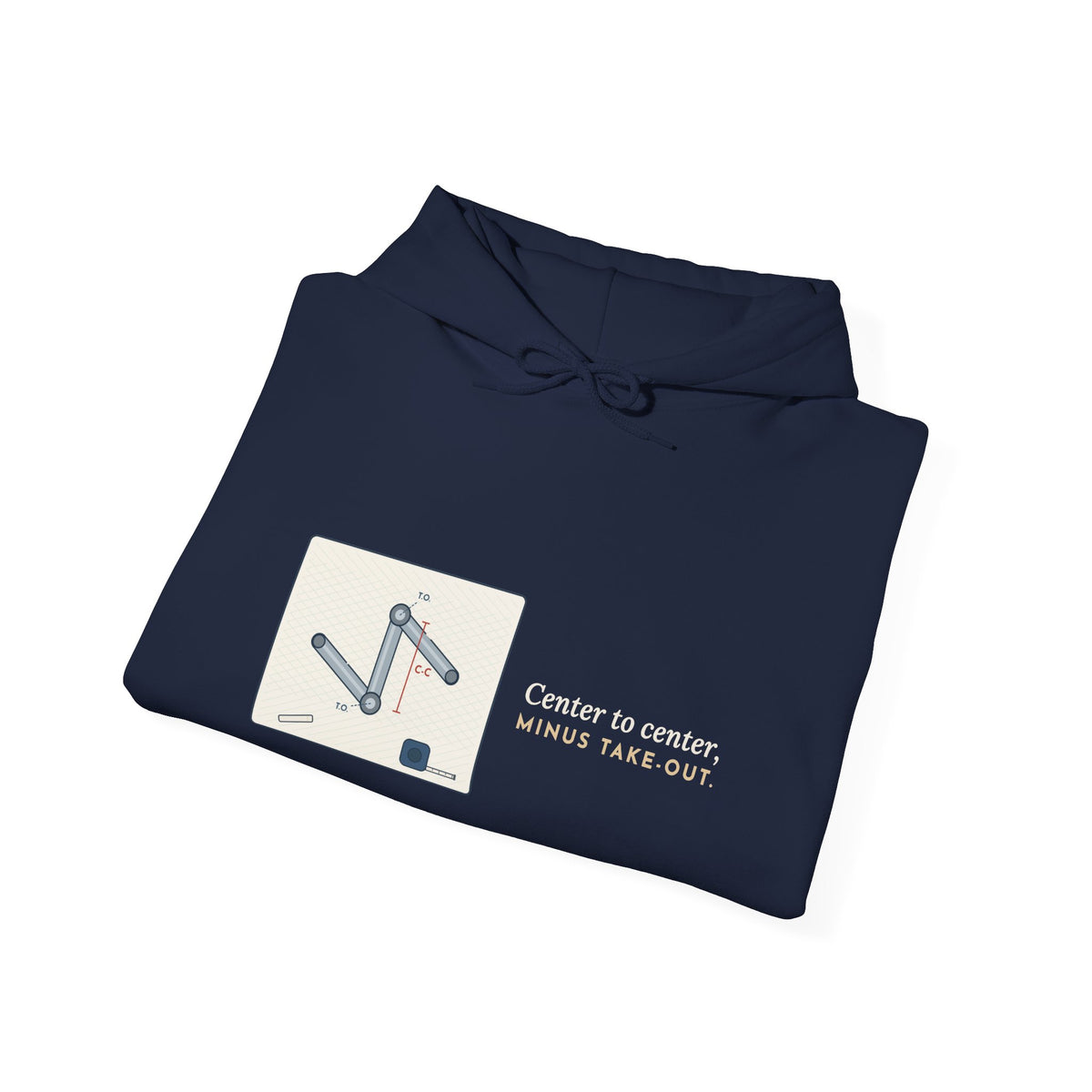 Pipefitter Hoodie - Center to Center, Minus Take-Out. Pipe Trades Hooded Sweatshirt