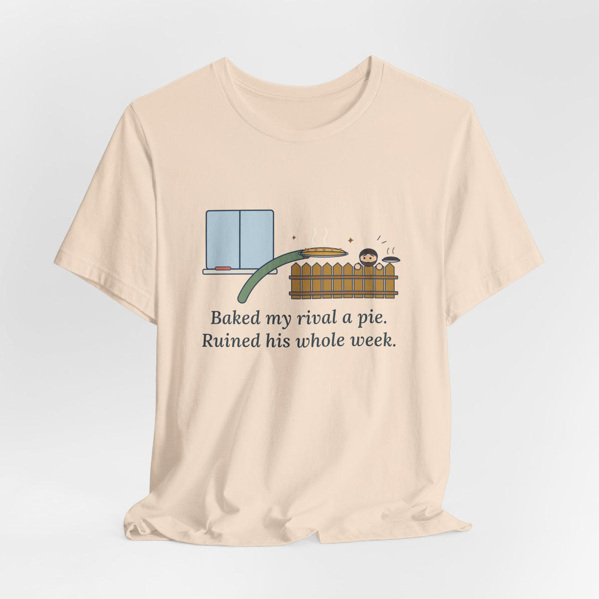 Baked My Rival a Pie T-Shirt, Funny Dry-Humor Quote Tee with Pie Over the Fence