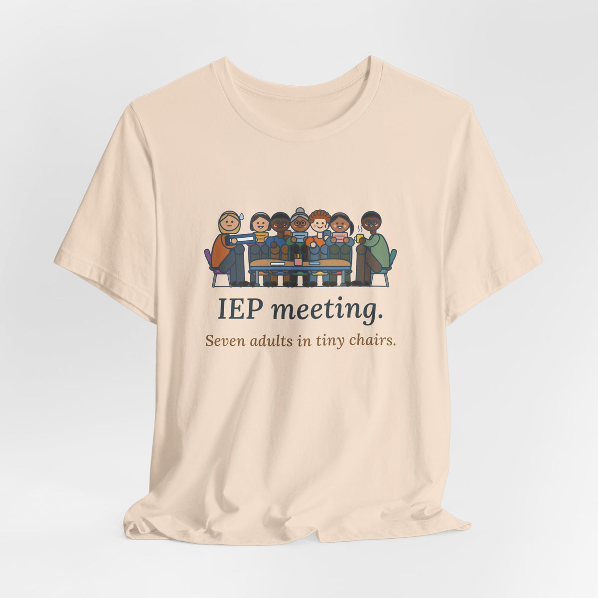 Special Education Teacher T-Shirt - IEP Meeting. Seven Adults in Tiny Chairs.