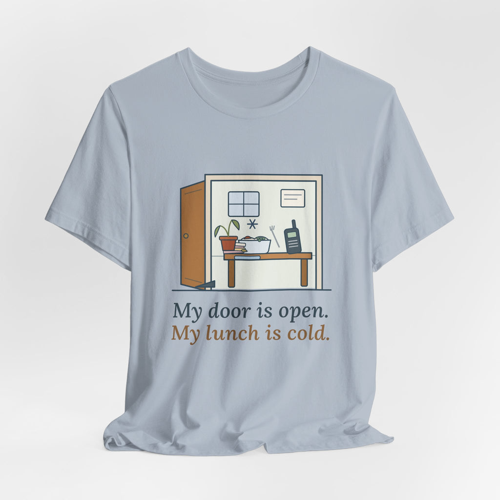 School Principal T-Shirt - My Door Is Open. My Lunch Is Cold. Funny Administrator Tee