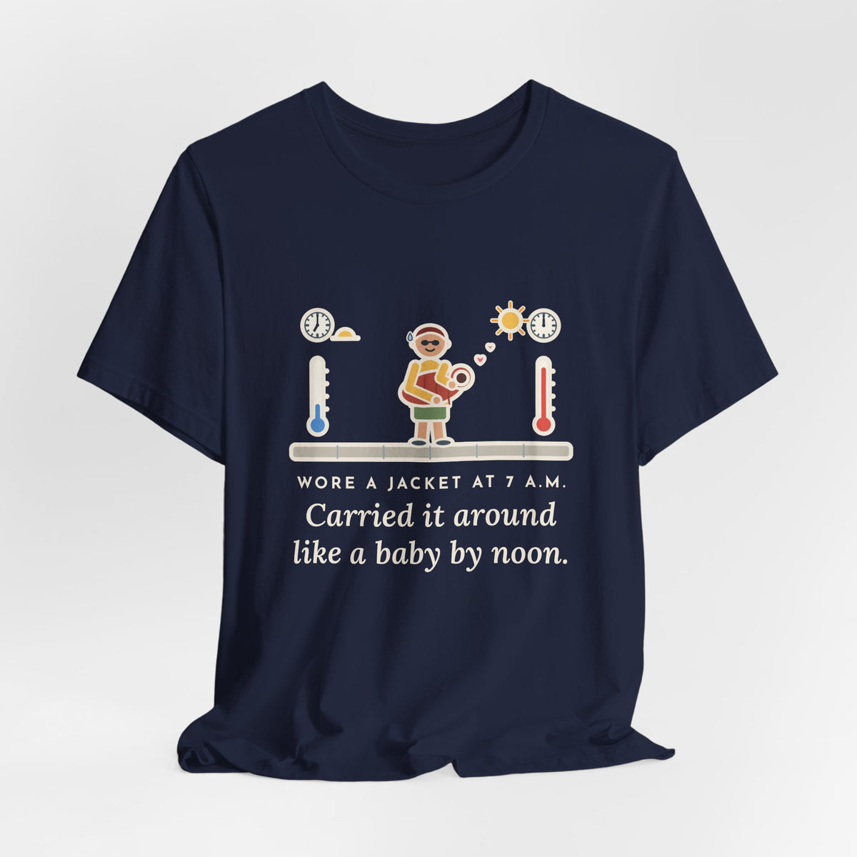 Funny Desert Weather T-Shirt, Wore a Jacket at 7 a.m., Carried It Around Like a Baby by Noon, Sidewalk Swing Tee