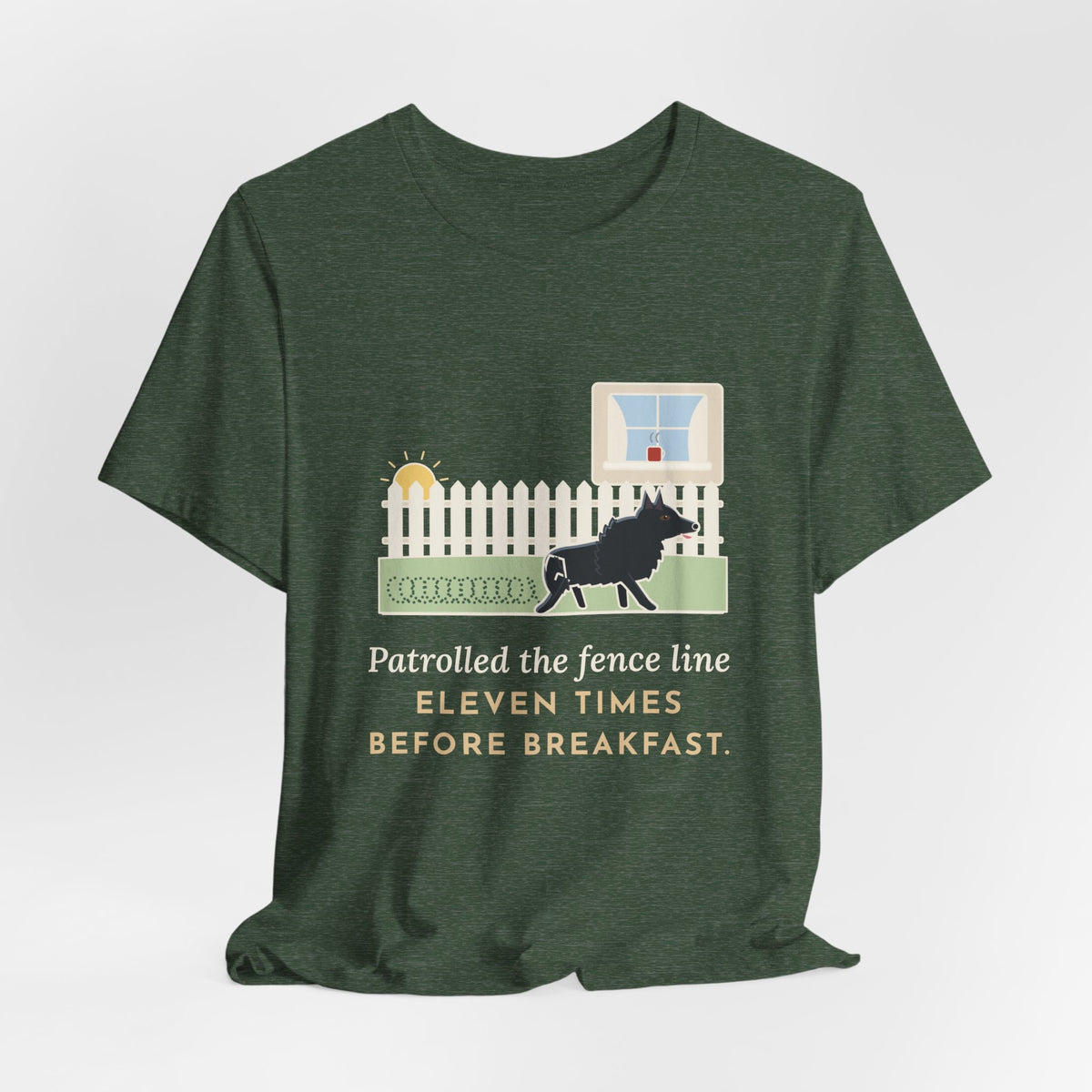 Schipperke T-Shirt - Patrolled the Fence Line Eleven Times Before Breakfast, Funny Dog Tee