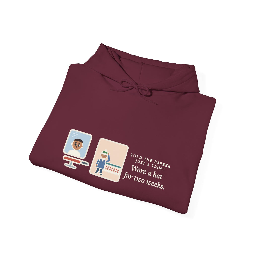 Funny Barber Hoodie, Told Them Just a Trim, Wore a Hat for Two Weeks
