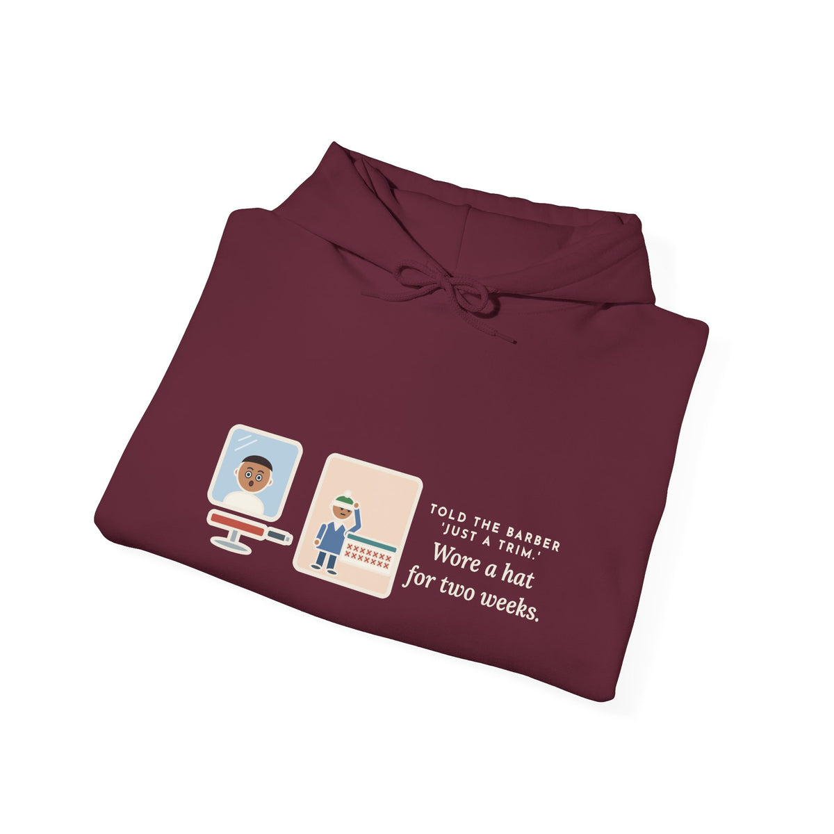 Funny Barber Hoodie, Told Them Just a Trim, Wore a Hat for Two Weeks