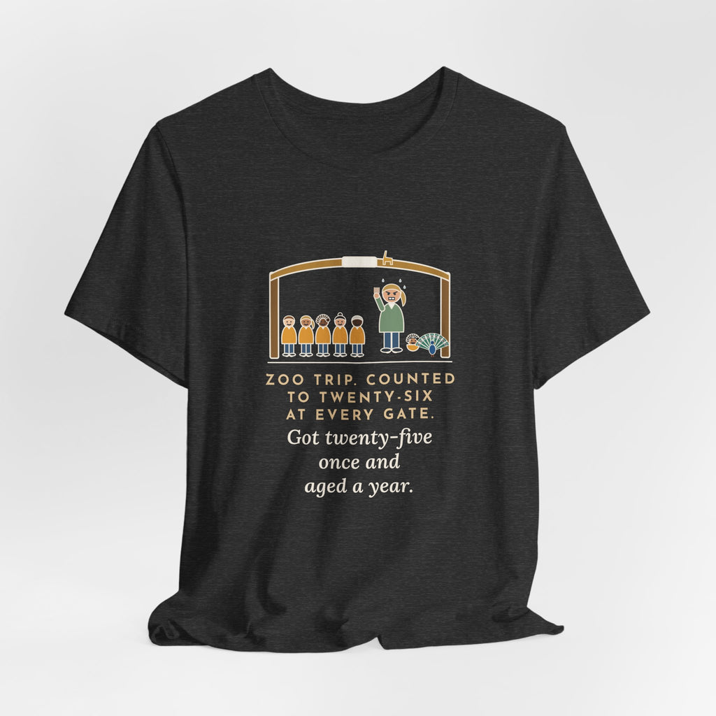 Field Trip Teacher T-Shirt - Zoo Trip, Counted to Twenty-Six at Every Gate