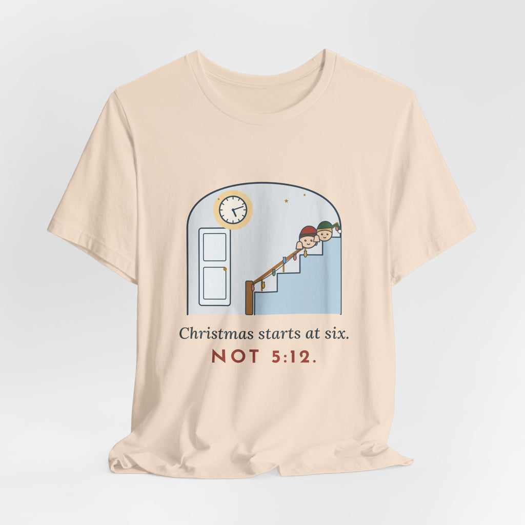 Funny Christmas T-Shirt - Christmas Starts at Six. Not 5:12. Parent Tee
