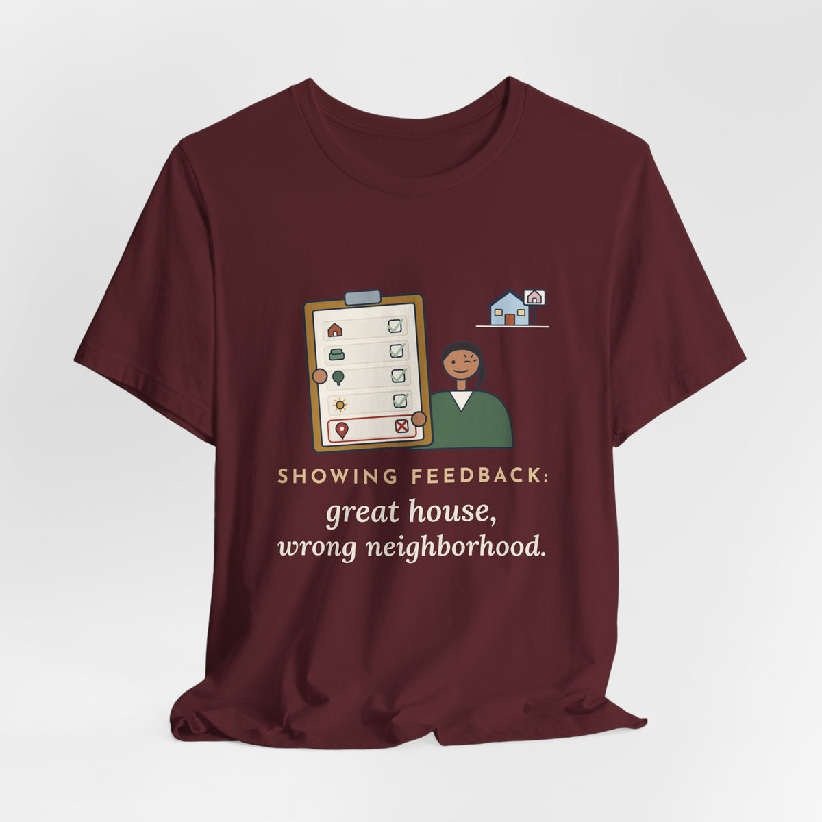 Residential Real Estate Agent T-Shirt - Showing Feedback: Great House, Wrong Neighborhood