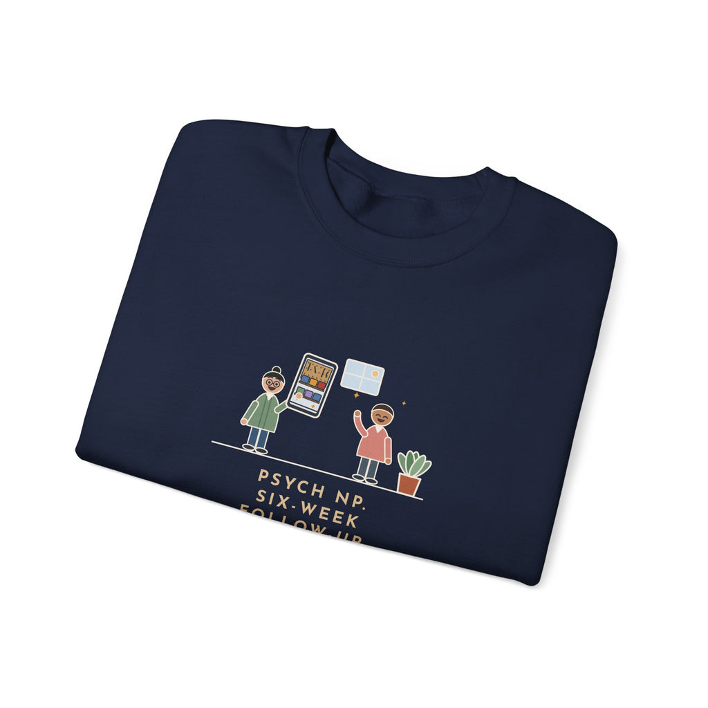 Psychiatric Nurse Practitioner Sweatshirt, Six-Week Follow-Up, He Brought a Photo of the Garage He Finally Cleaned