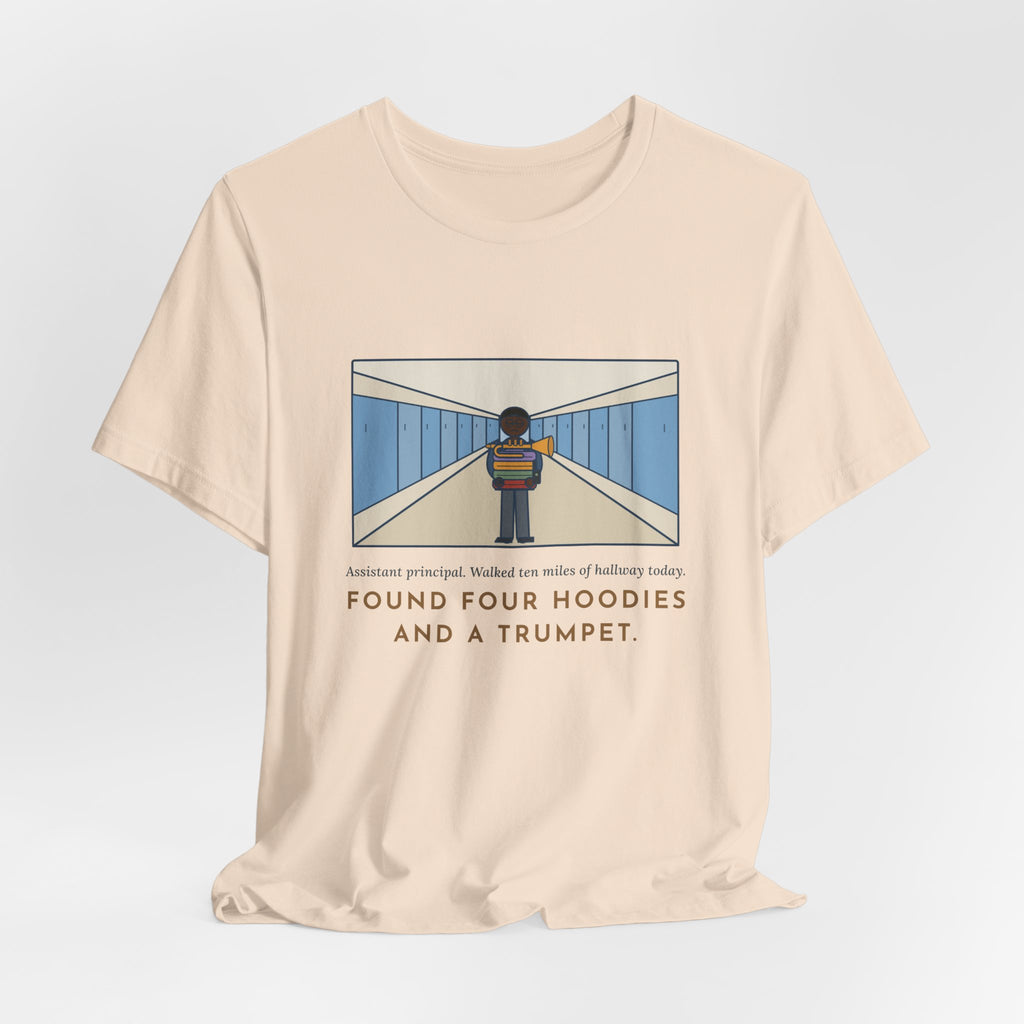 Funny Assistant Principal T-Shirt, Walked Ten Miles of Hallway Today, Found Four Hoodies and a Trumpet, Hallway Rounds Tee