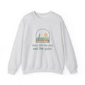Gardening Crewneck Sweatshirt for Gardeners - Here for the Dirt and the Quiet