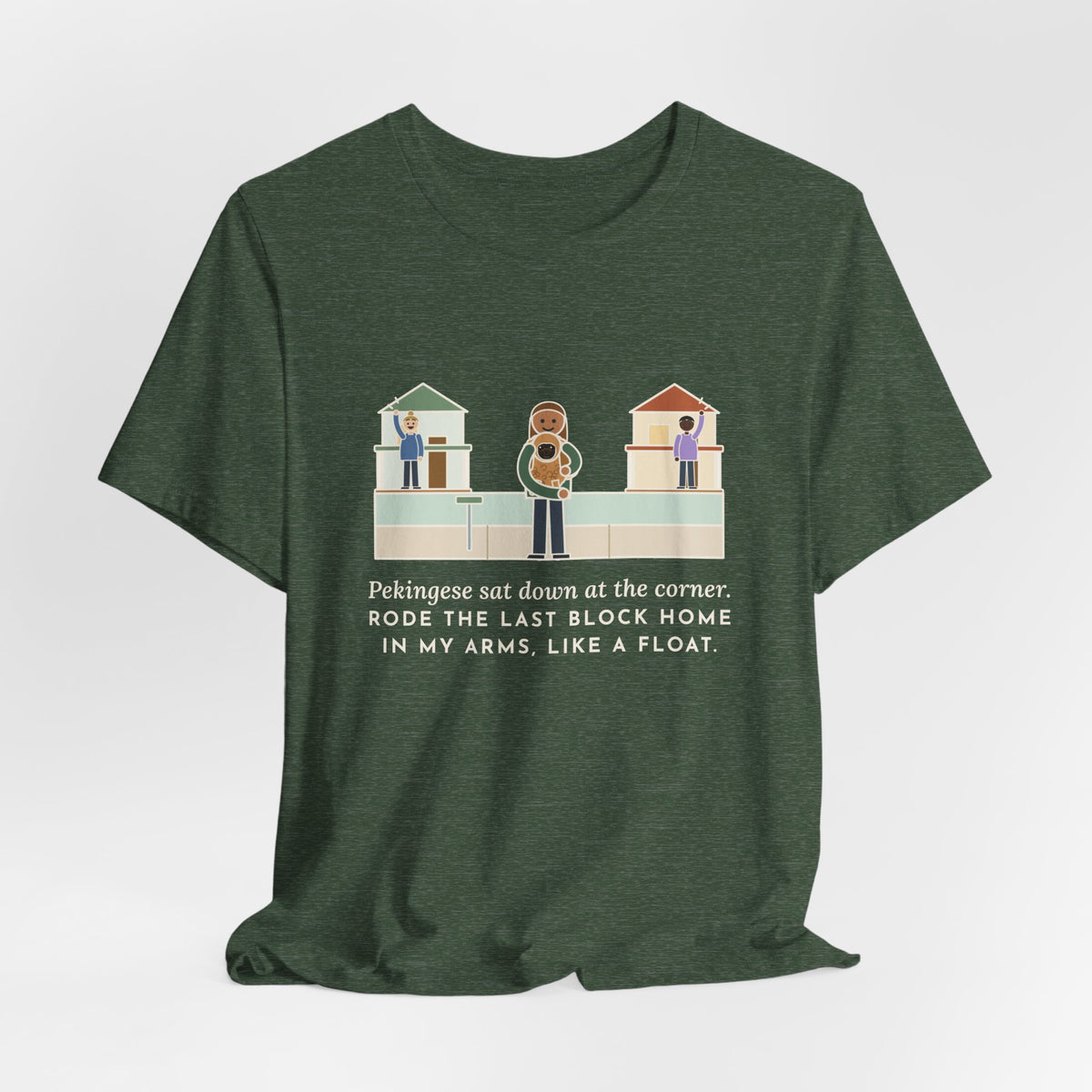 Pekingese T-Shirt - Sat Down at the Corner, Rode the Last Block Home Like a Float