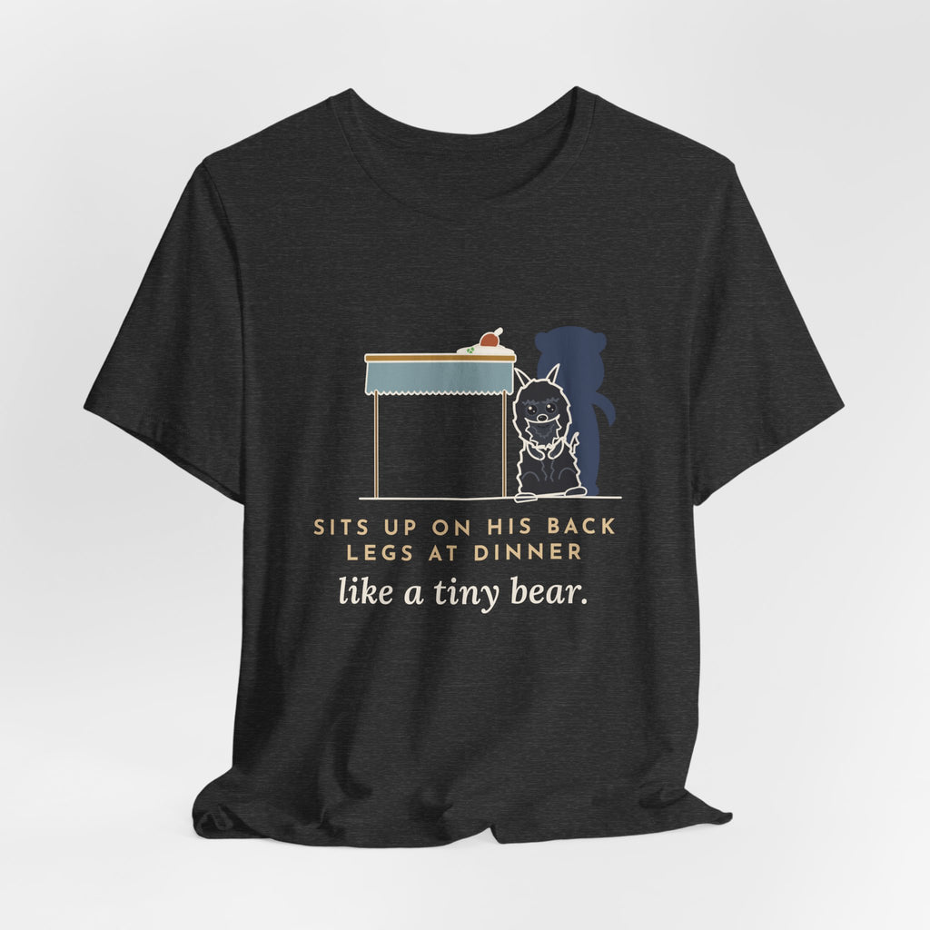 Affenpinscher T-Shirt - Sits Up on His Back Legs at Dinner Like a Tiny Bear