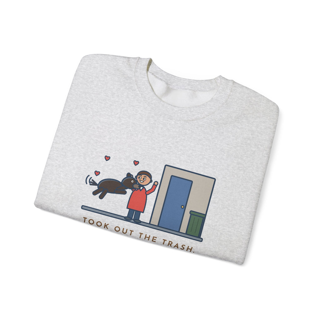 Dog Greeting Sweatshirt, Took Out the Trash, The Dog Greeted Me Like I'd Been Gone a Year, Funny Front Door Welcome Crewneck