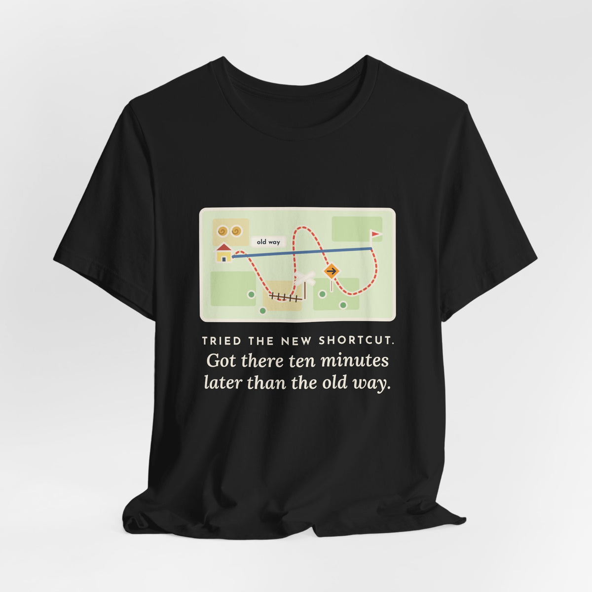 Funny Shortcut T-Shirt, Tried the New One, Got There Ten Minutes Later Than the Old Way, Hand-Drawn Route Tee