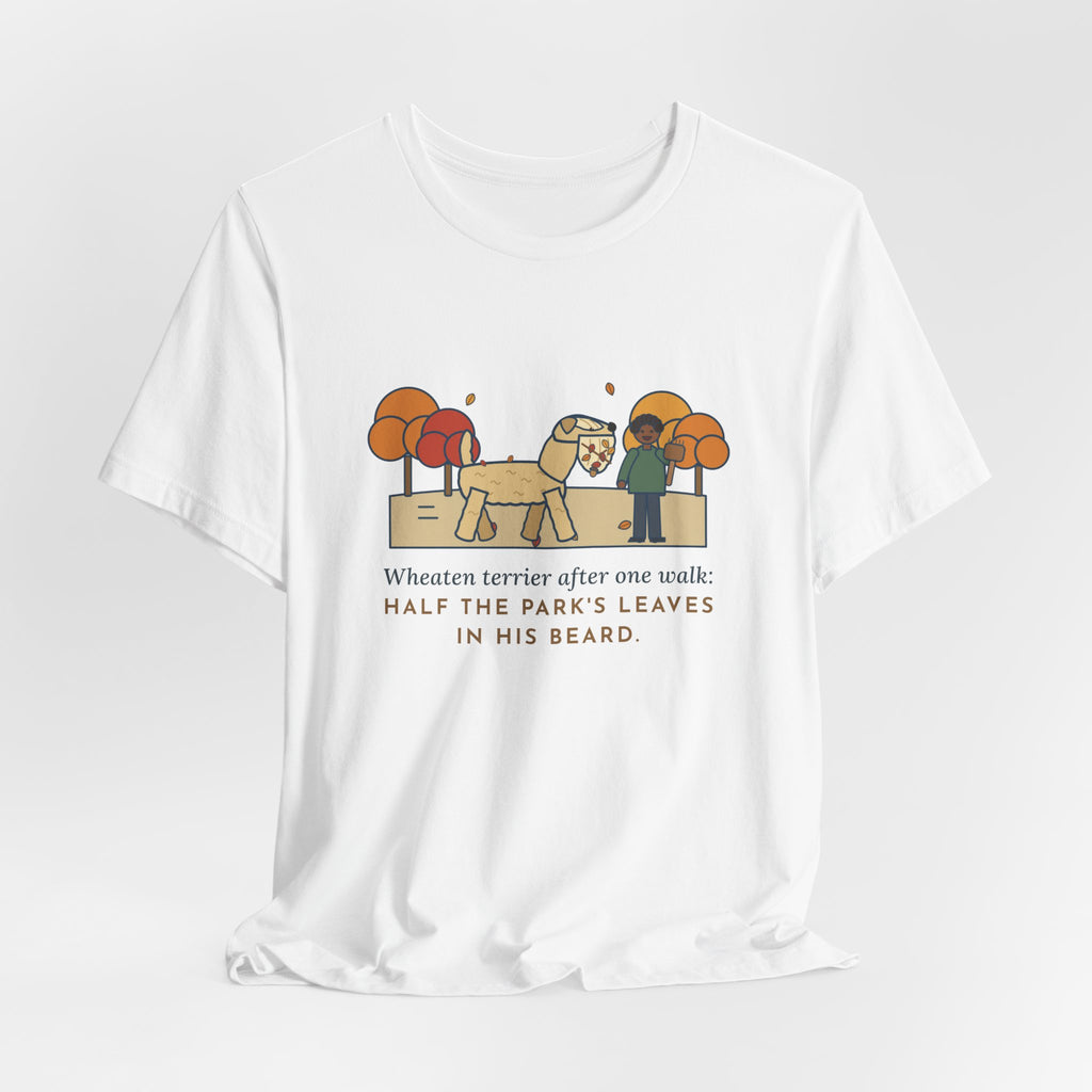 Funny Wheaten Terrier T-Shirt, Half the Park's Leaves in His Beard, Autumn Walk Tee