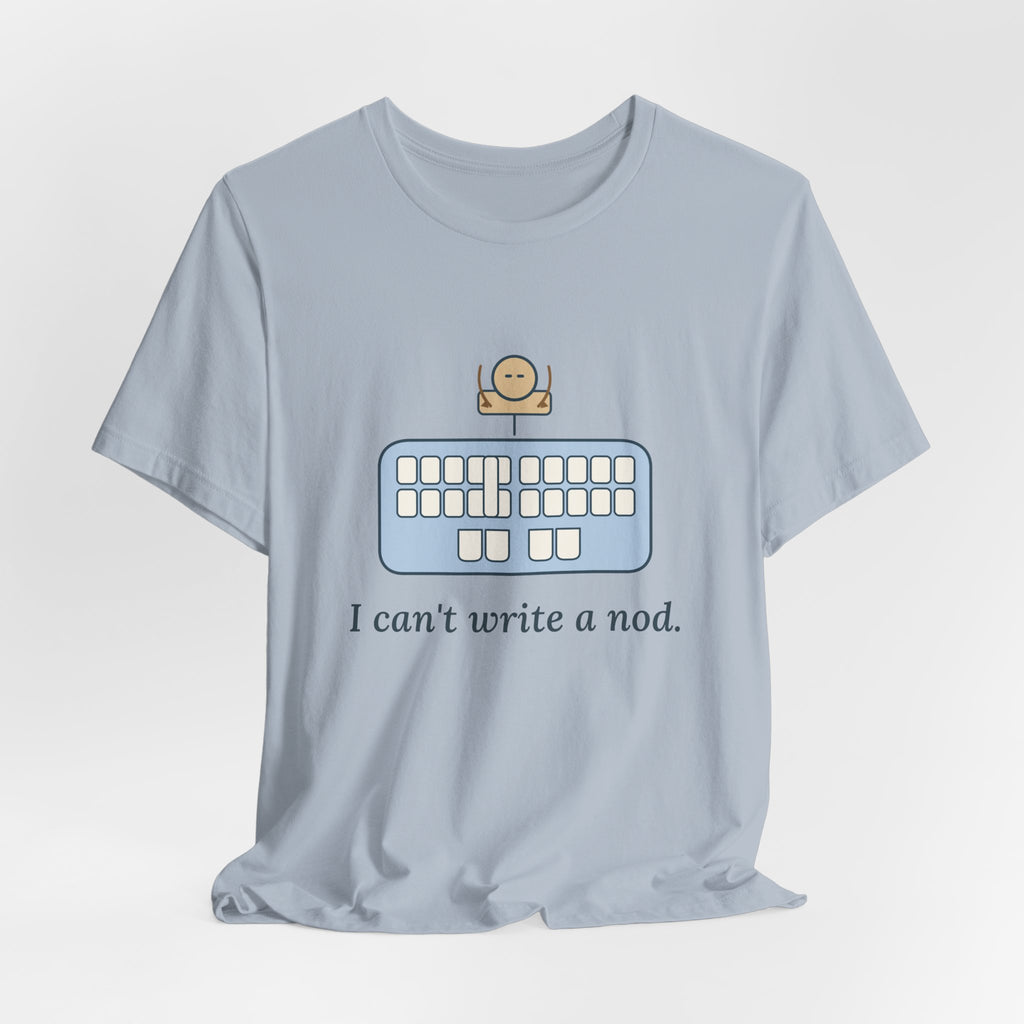 Court Reporter T-Shirt - I Can't Write a Nod Stenographer Humor Tee