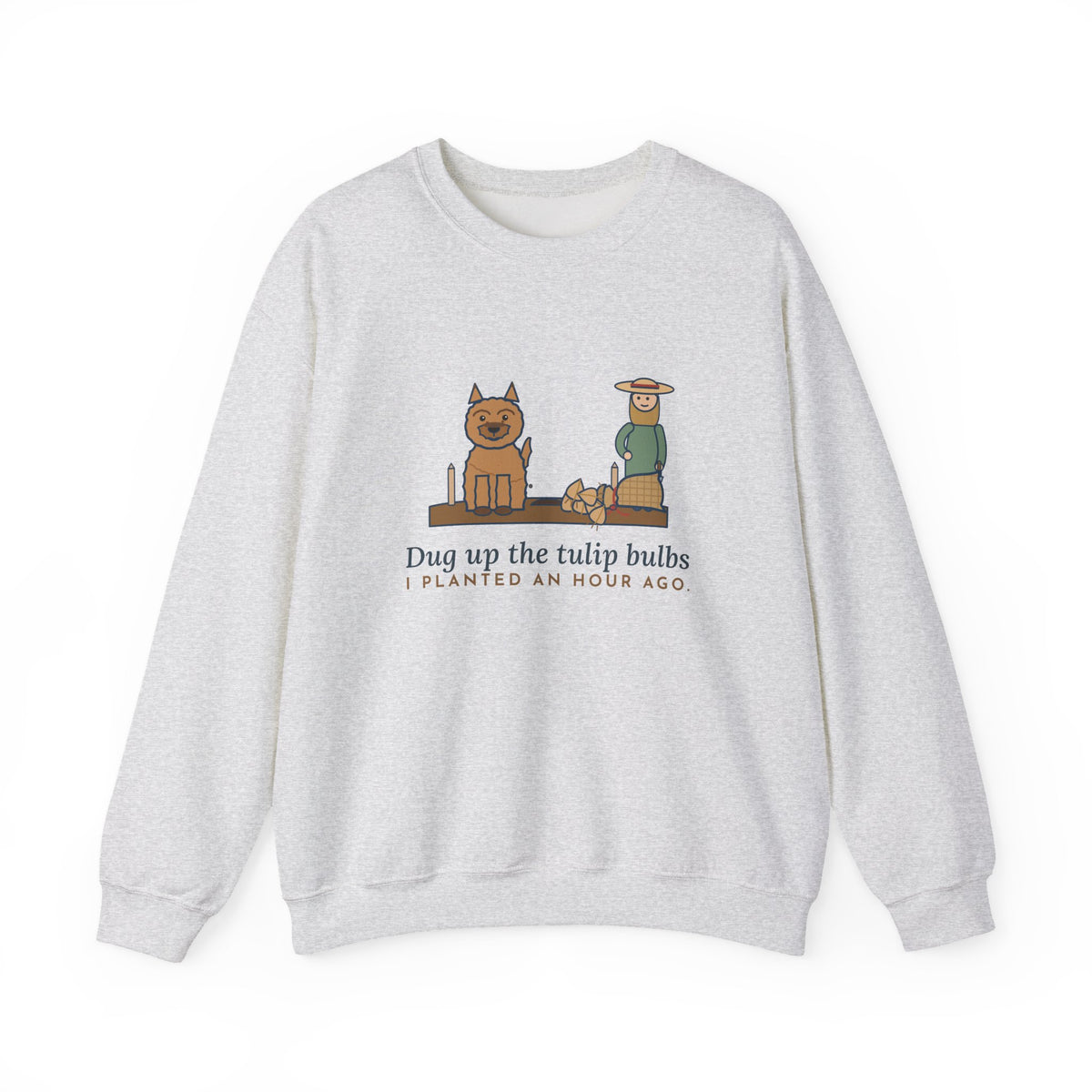 Cairn Terrier Crewneck Sweatshirt - Tulip Bulbs Dug Up an Hour After Planting Gardener Gift