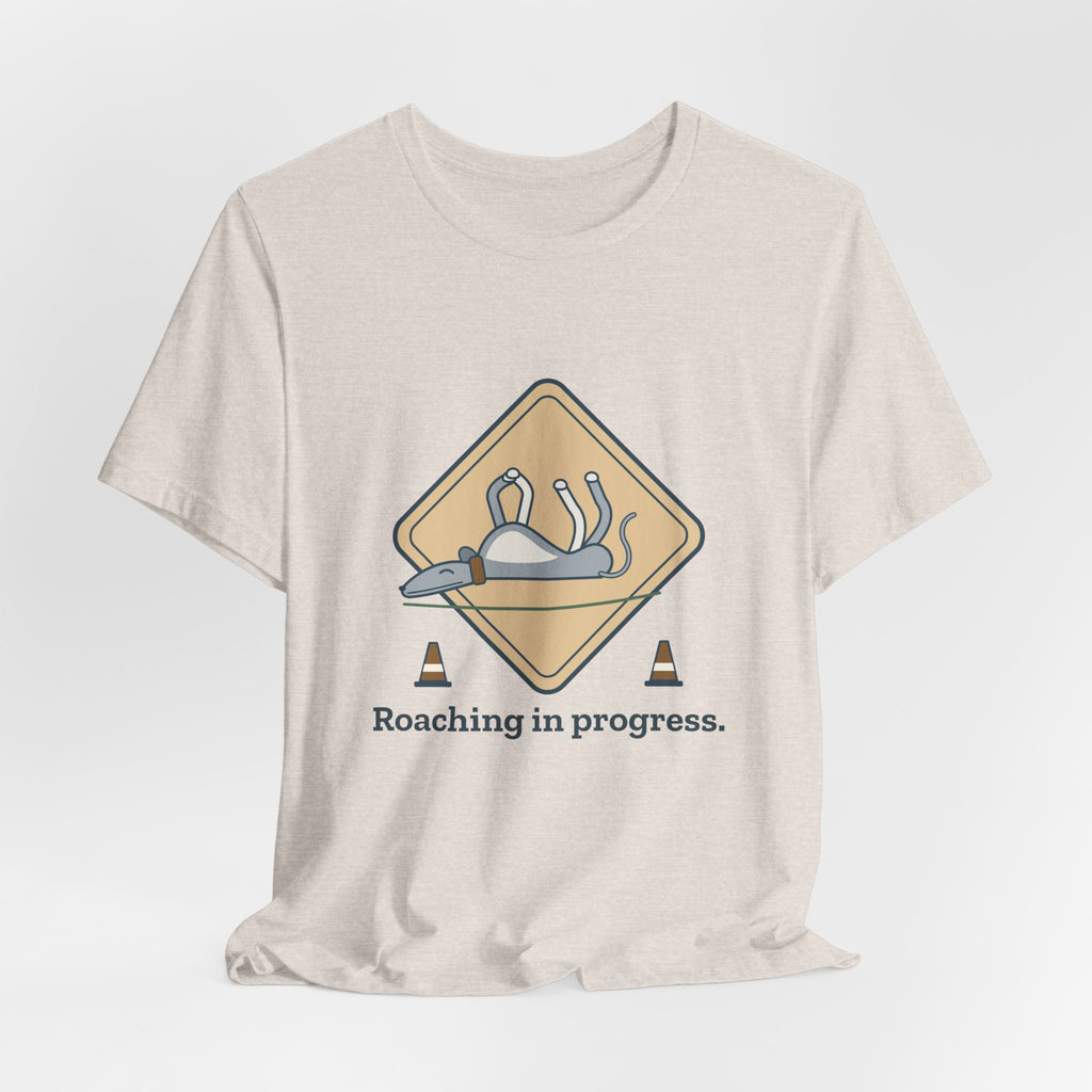 Greyhound T-Shirt - Roaching in Progress Funny Greyhound Owner Tee