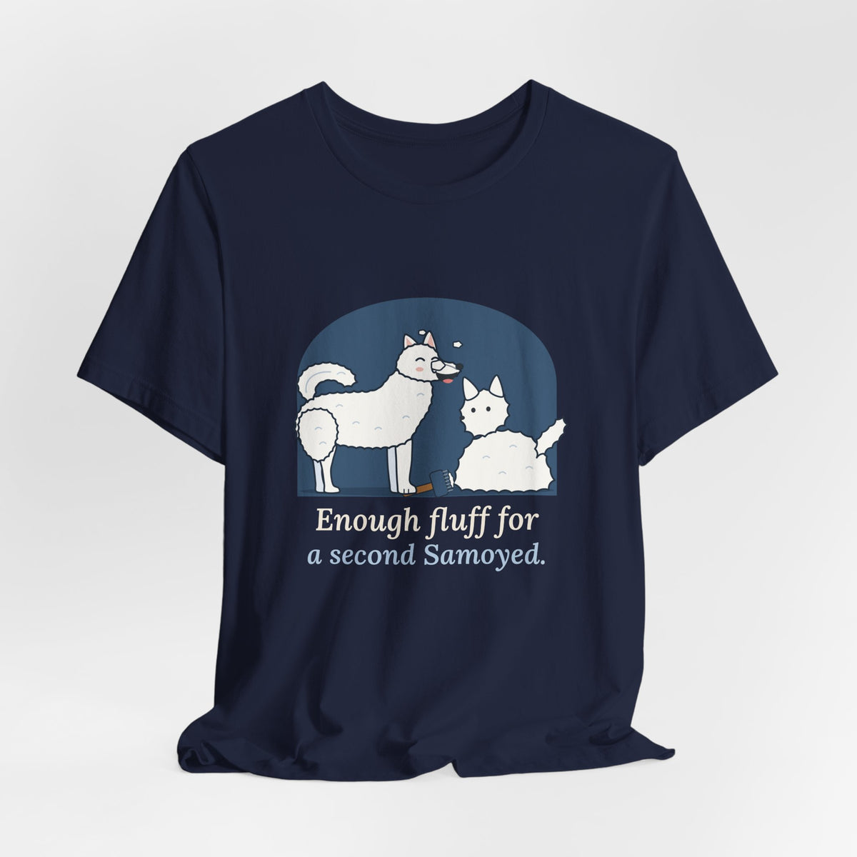 Samoyed T-Shirt - Enough Fluff for a Second Samoyed. Funny Sammy Owner Tee