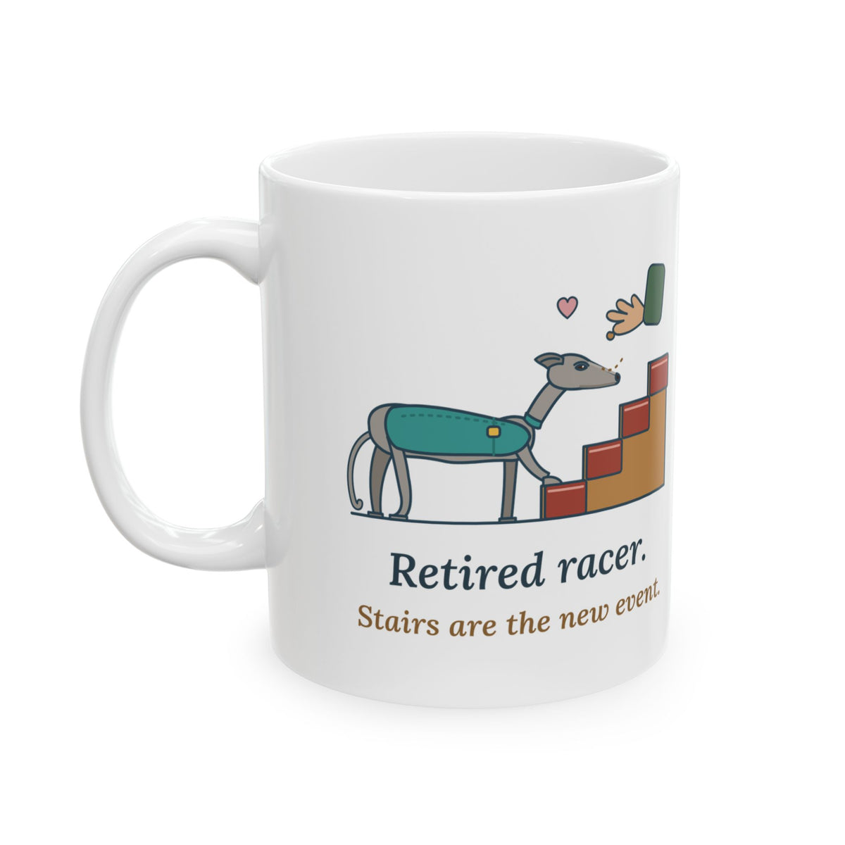 Greyhound Coffee Mug - Retired Racer. Stairs Are the New Event. Greyhound Owner Gift