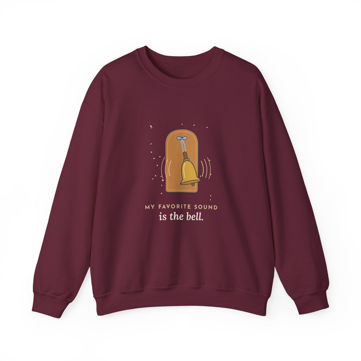 Oncology Nurse Crewneck Sweatshirt - My Favorite Sound Is the Bell Nurse Gift