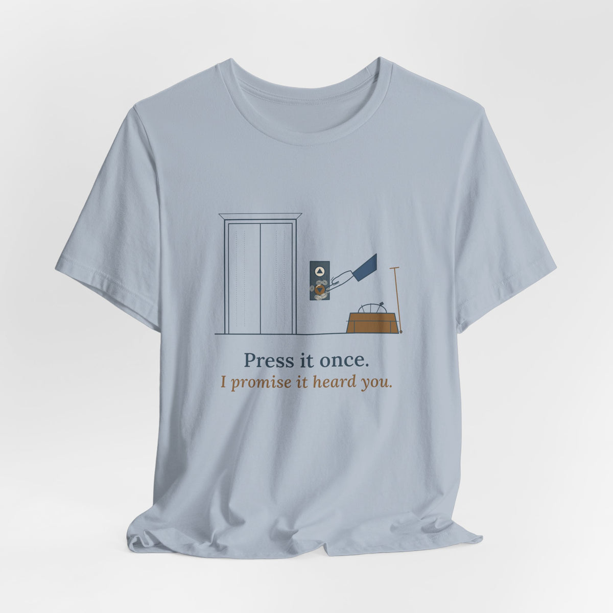 Elevator Mechanic T-Shirt - Press It Once. I Promise It Heard You. Funny Trade Tee
