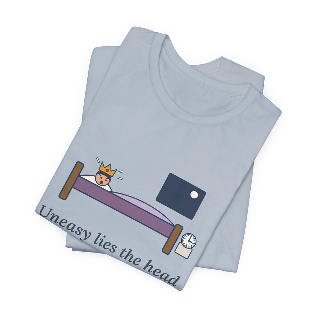 Shakespeare Quote T-Shirt, Uneasy Lies the Head That Wears a Crown, Leadership 3 A.M. Crown Tee