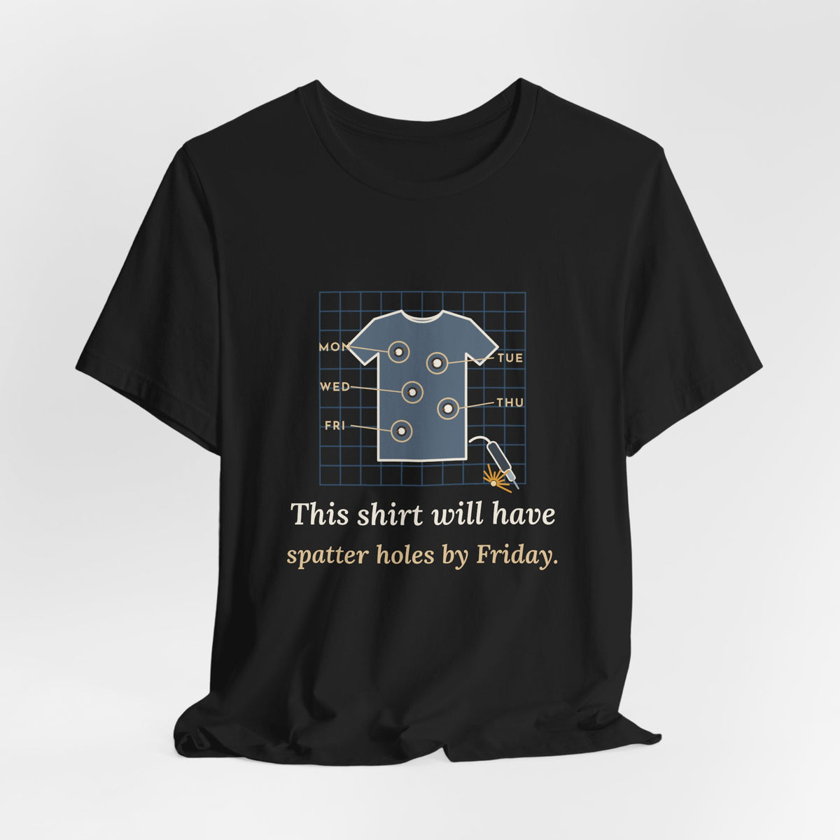 Welder T-Shirt - This Shirt Will Have Spatter Holes by Friday Funny Welding Tee