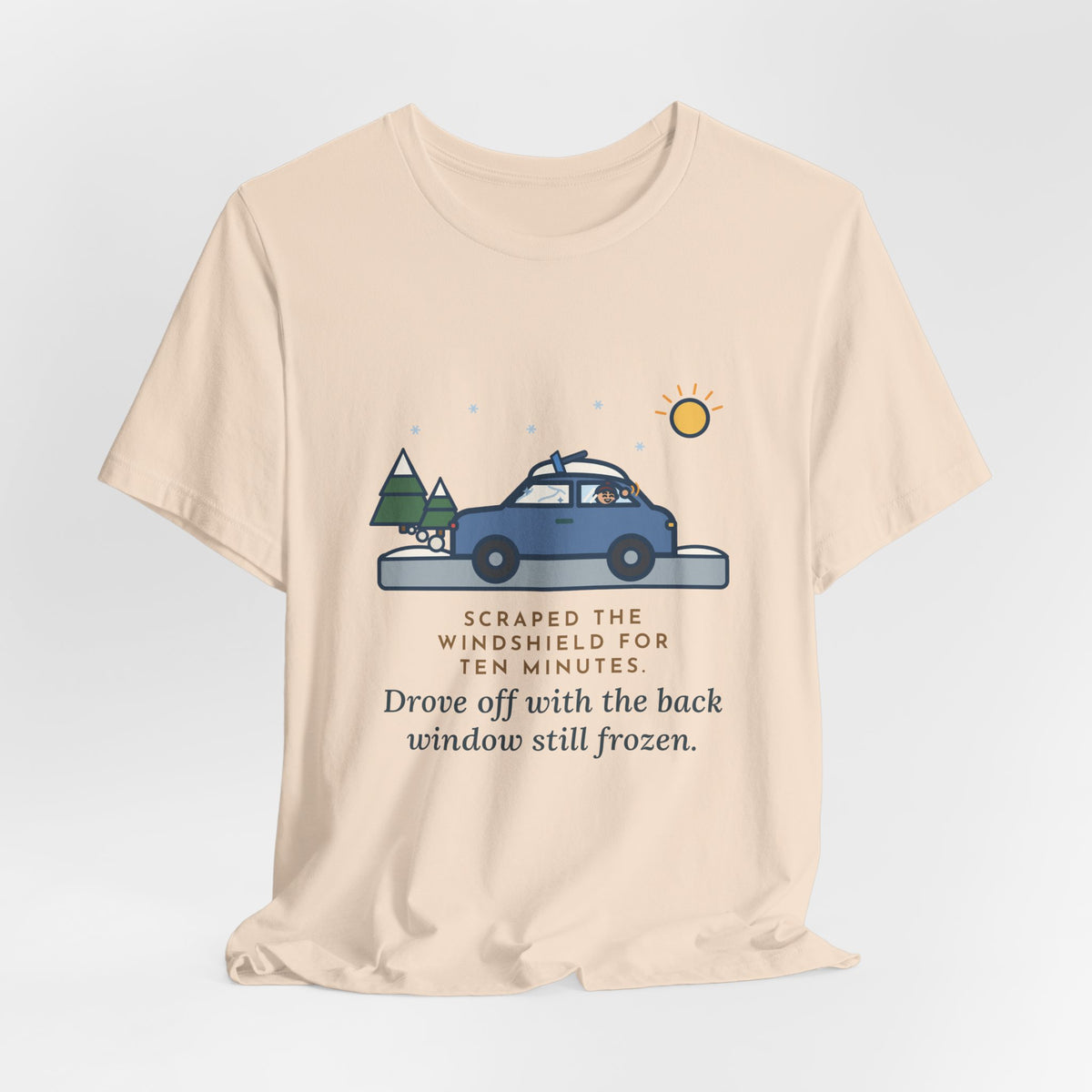 Funny Winter Driver T-Shirt, Scraped the Windshield for Ten Minutes, Back Window Still Frozen, Frosty Driveway Tee