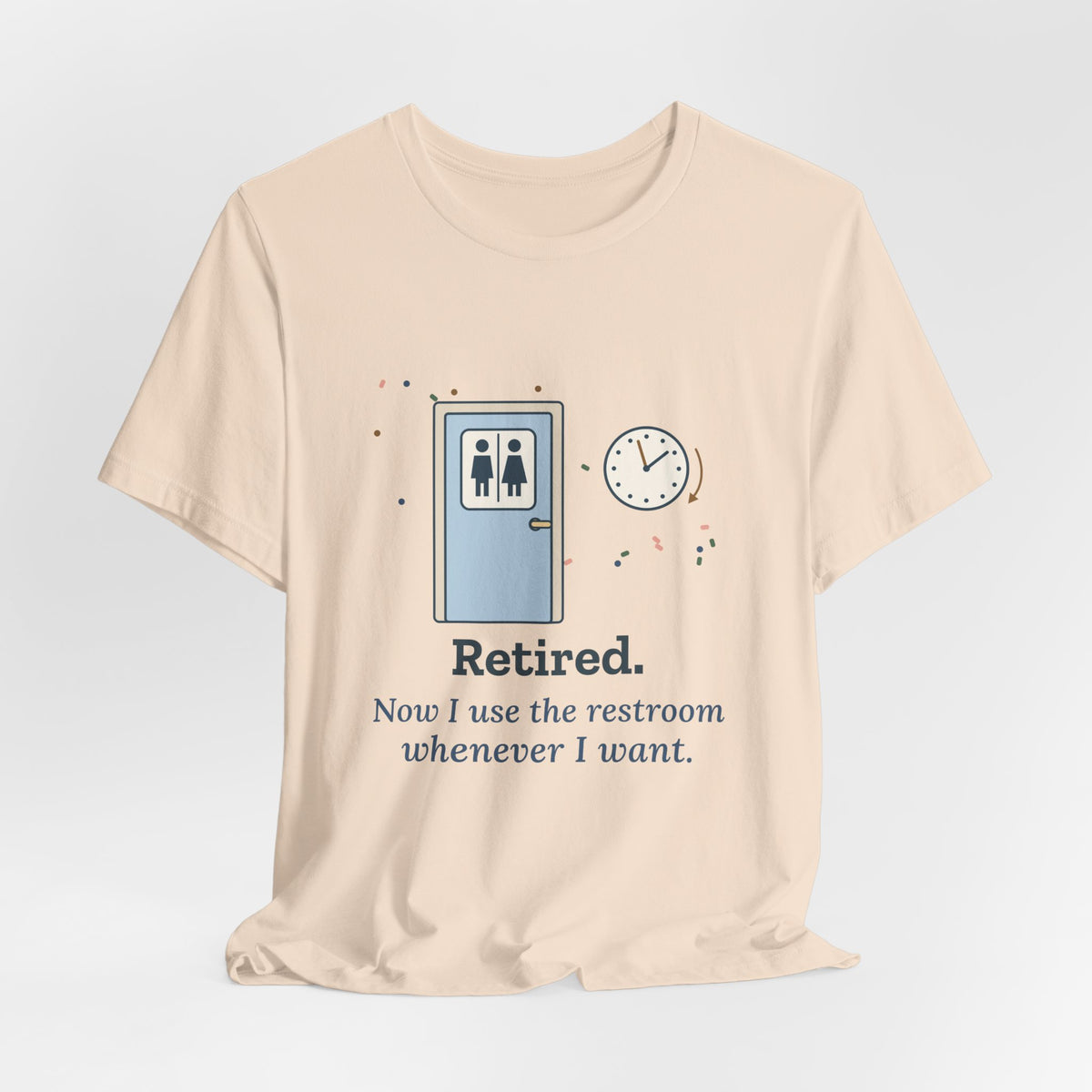 Retired Teacher T-Shirt - Now I Use the Restroom Whenever I Want Retirement Tee