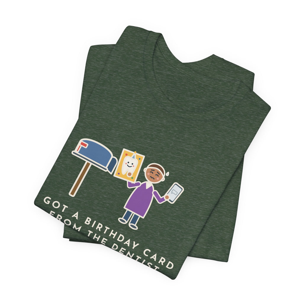 Funny Birthday T-Shirt, Got a Card from the Dentist Before My Own Family Remembered, Mailbox Card Tee