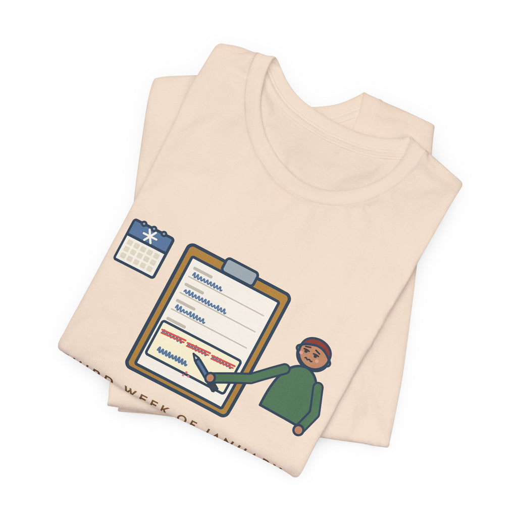 Funny January T-Shirt, Third Week, Still Writing Last Year on Every Form, Date Field Tee