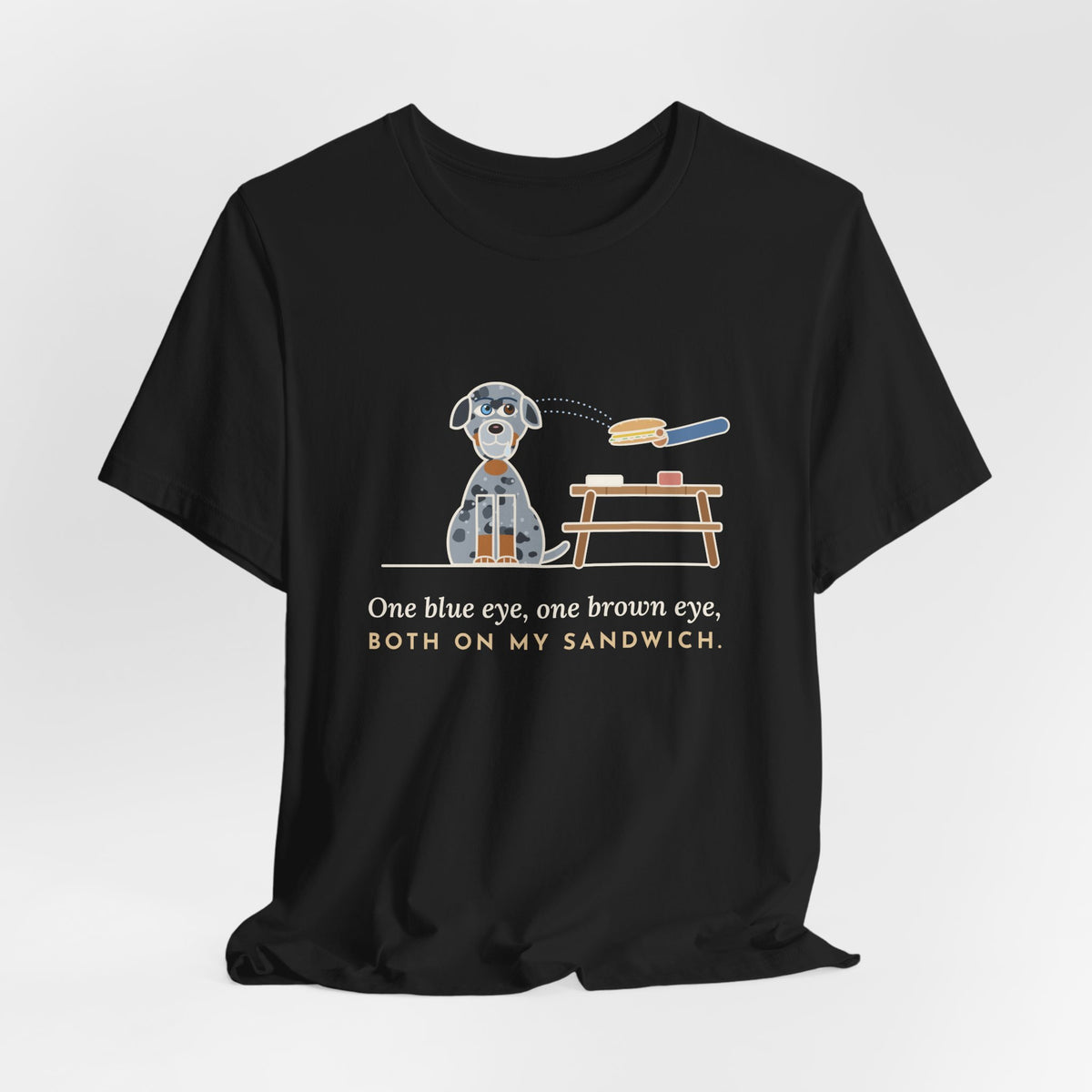 Catahoula Leopard Dog T-Shirt - One Blue Eye, One Brown Eye, Both on My Sandwich