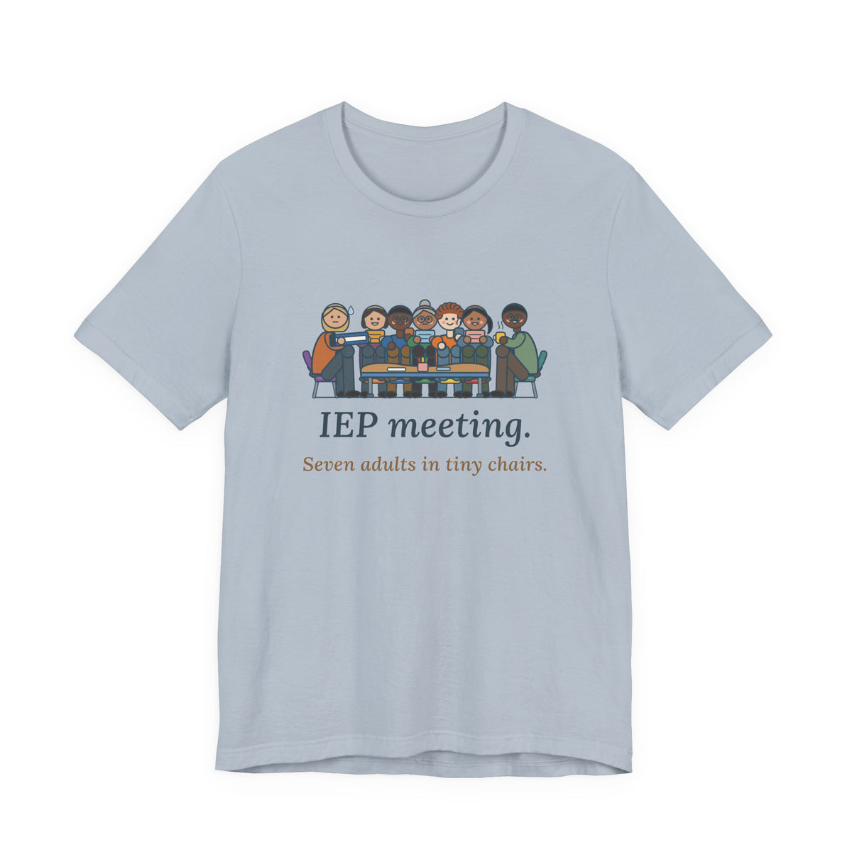 Special Education Teacher T-Shirt - IEP Meeting. Seven Adults in Tiny Chairs.