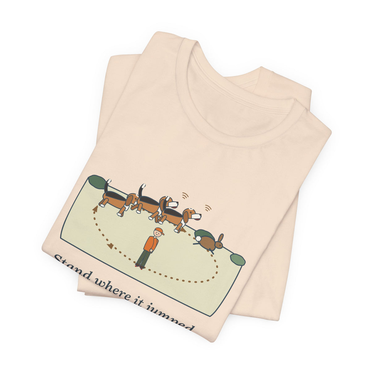 Beagle T-Shirt - Stand Where It Jumped. It's Coming Back Around. Rabbit Dog Tee
