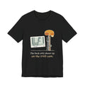 Deer Hunting T-Shirt - The Buck Only Shows Up on the Trail Cam. Funny Hunter Tee